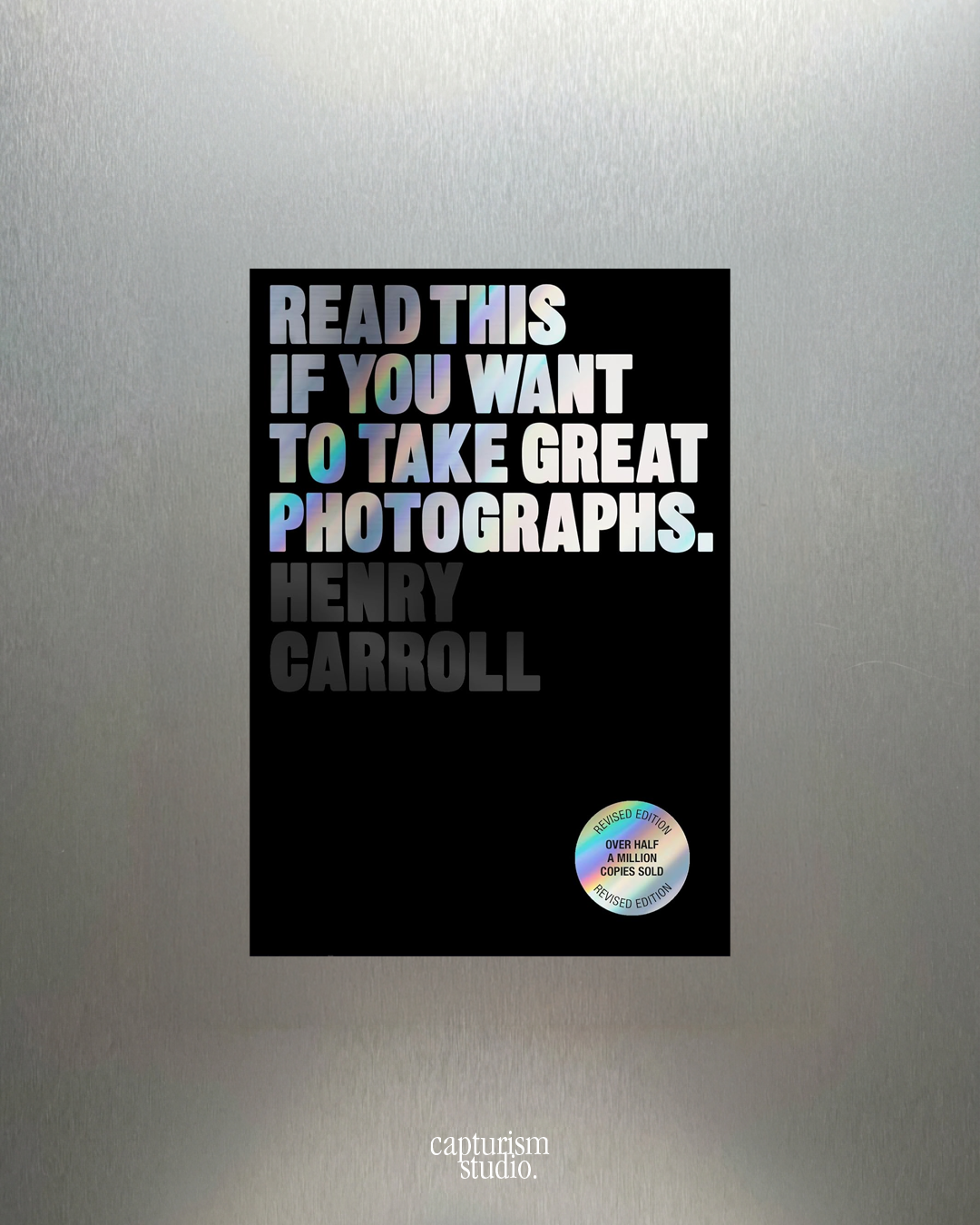 Read This if You Want to Take Great Photographs by Henry Carroll