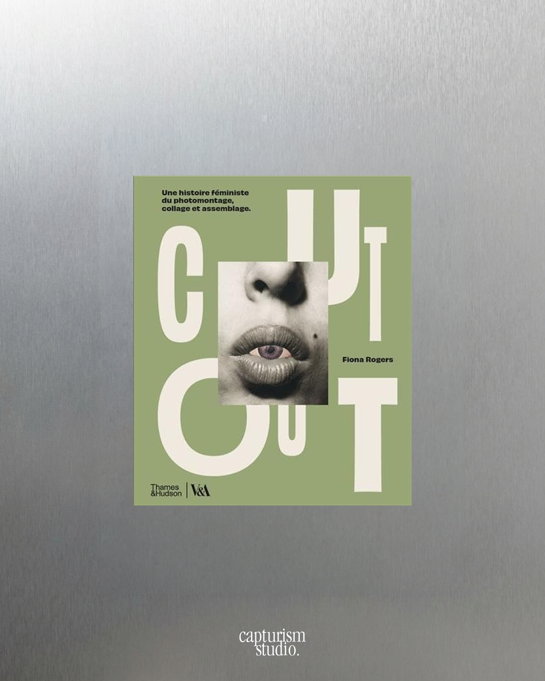 Cut Out; Une historie féministe du photomontage, collage et assemblage