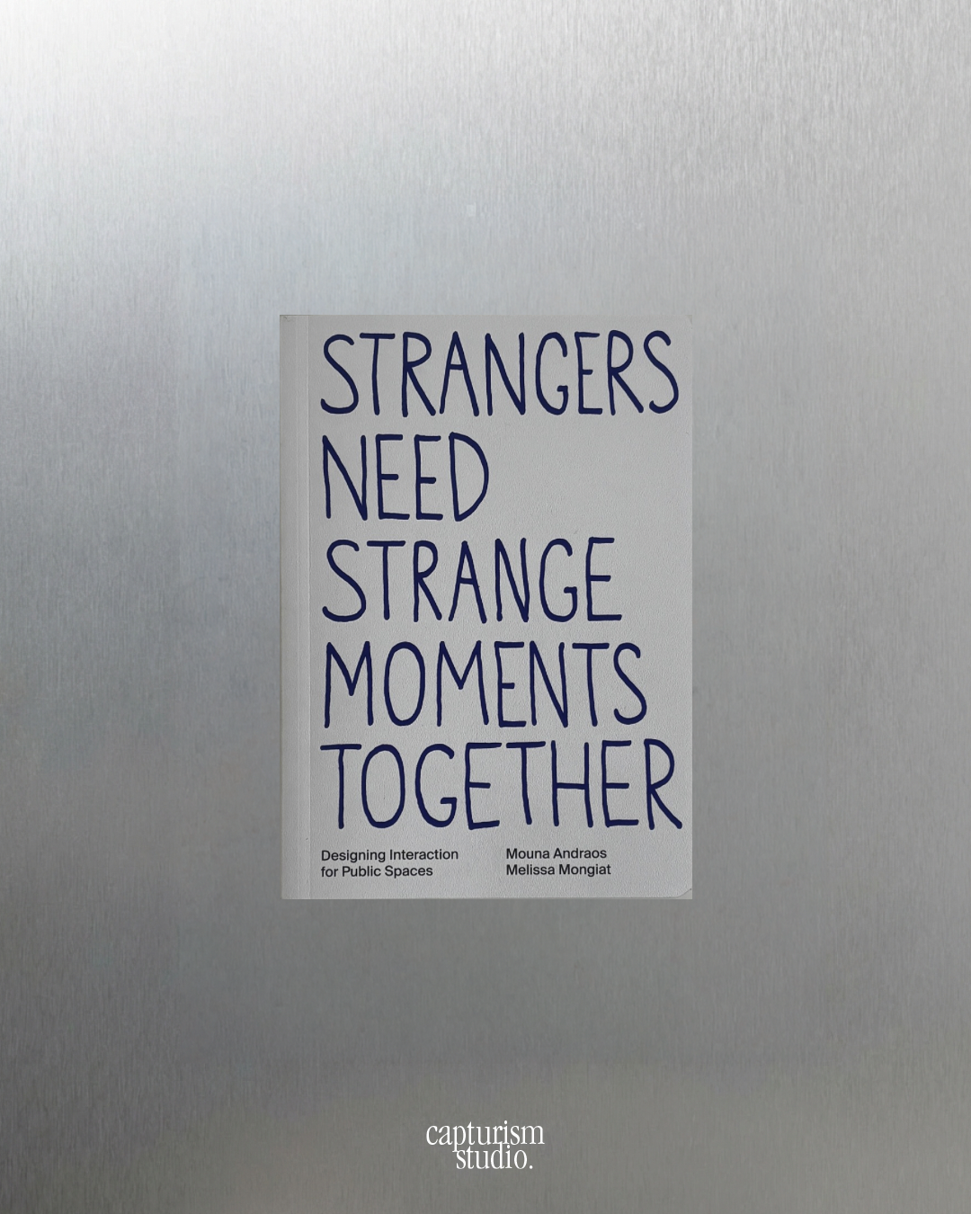 Strangers Need Strange Moments Together by Melissa Mongiat, Mouna Andraos